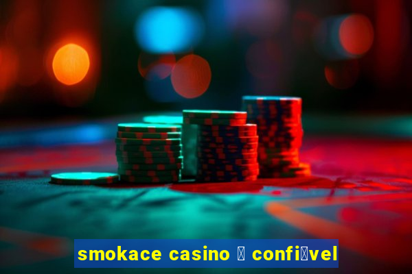 smokace casino 茅 confi谩vel