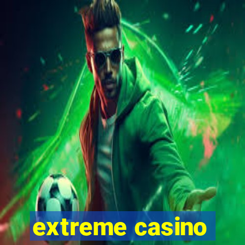 extreme casino