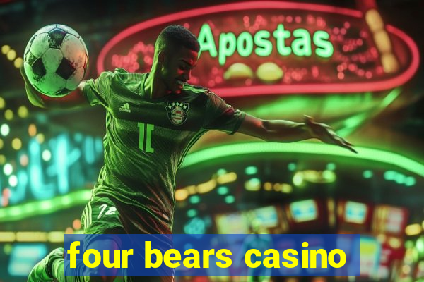 four bears casino