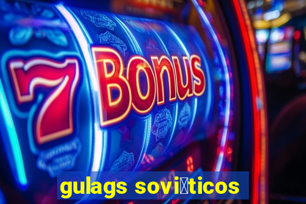 gulags sovi茅ticos