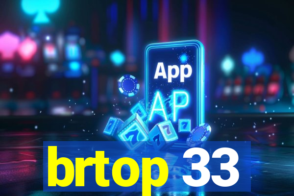 brtop 33