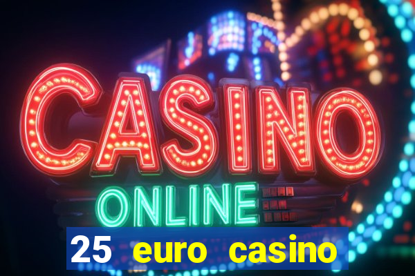 25 euro casino bonus ohne einzahlung