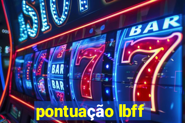 pontuação lbff