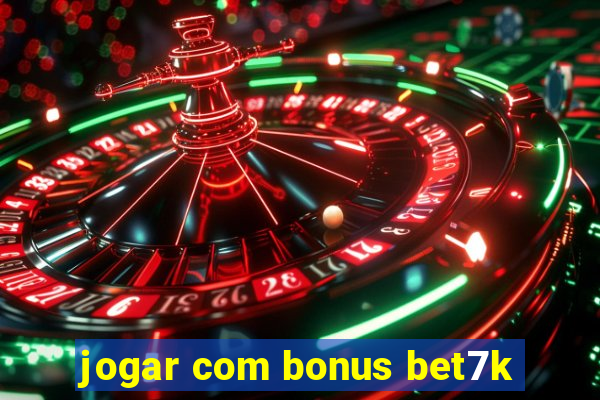 jogar com bonus bet7k