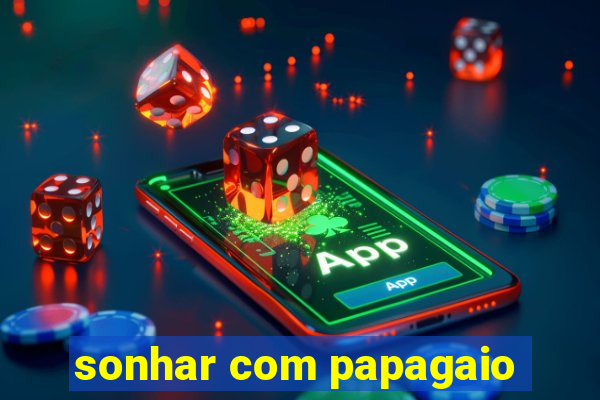 sonhar com papagaio