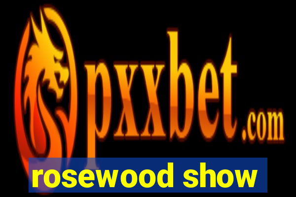 rosewood show