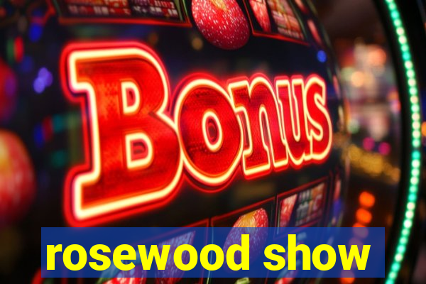 rosewood show