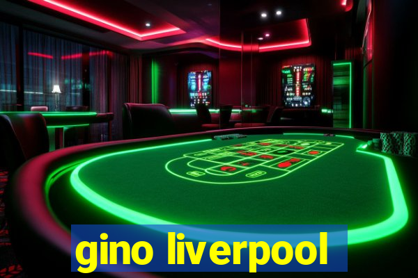 gino liverpool