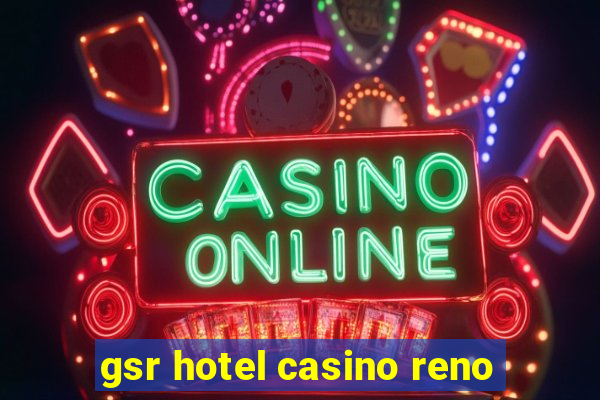 gsr hotel casino reno