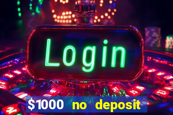 $1000 no deposit bonus casino