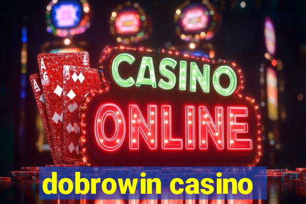 dobrowin casino