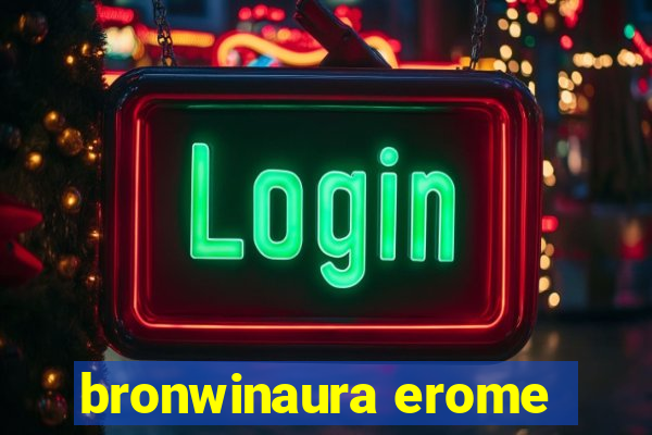 bronwinaura erome