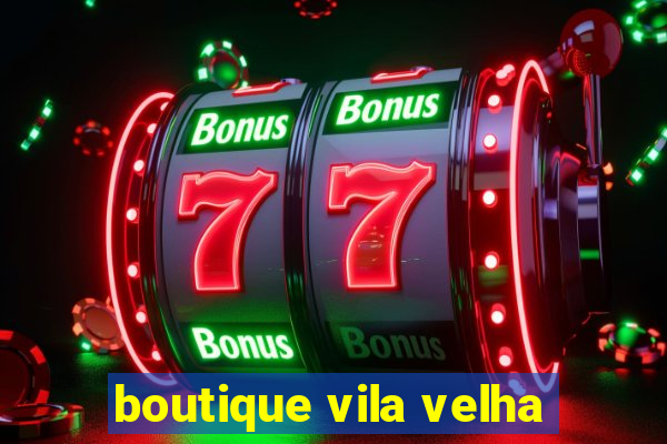 boutique vila velha