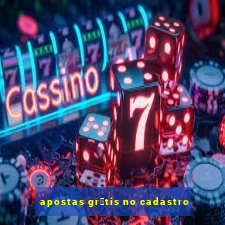 apostas gr谩tis no cadastro