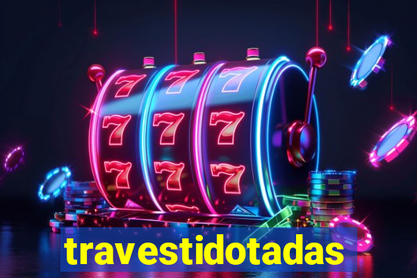 travestidotadas