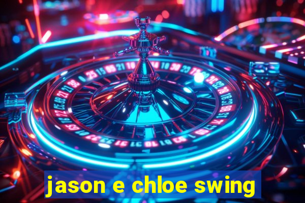 jason e chloe swing