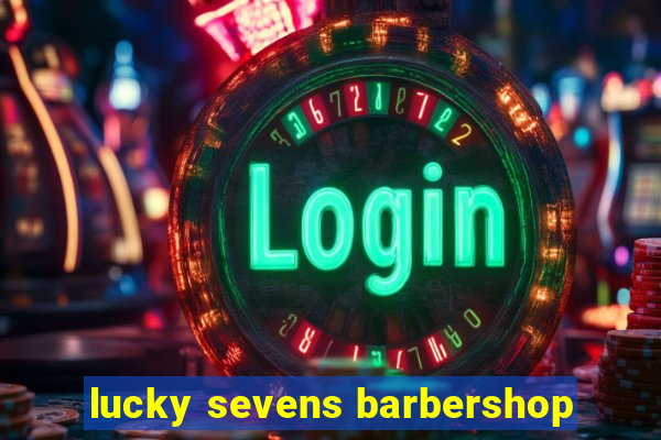 lucky sevens barbershop