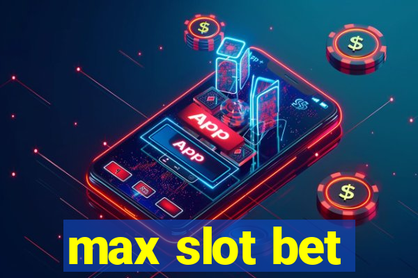 max slot bet