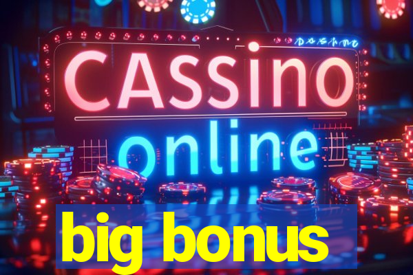 big bonus