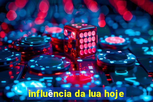 influência da lua hoje