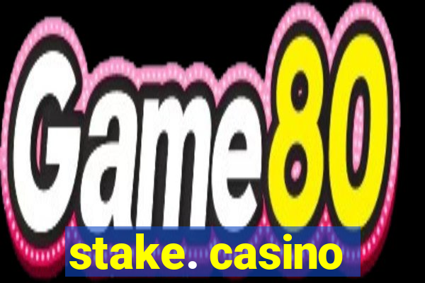 stake. casino