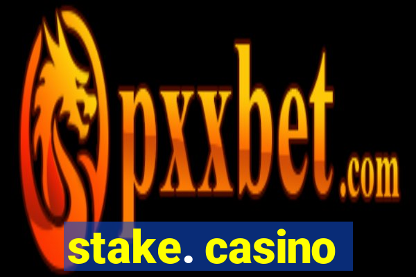 stake. casino