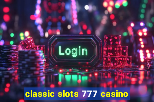 classic slots 777 casino