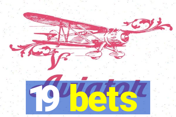 19 bets