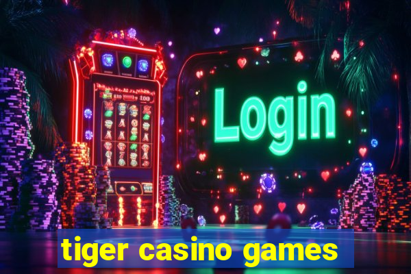 tiger casino games