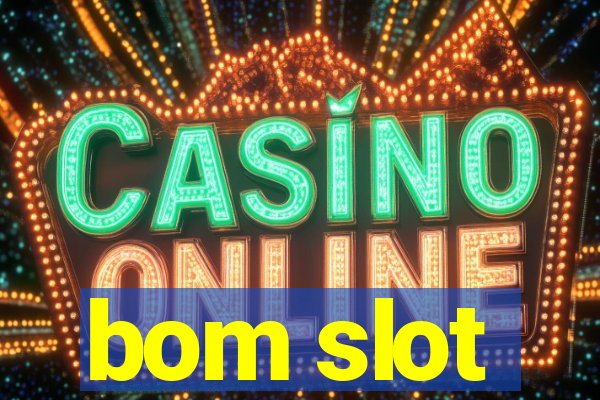 bom slot