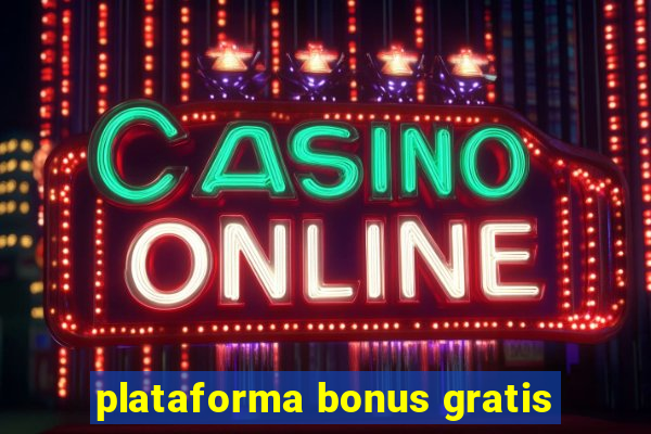 plataforma bonus gratis