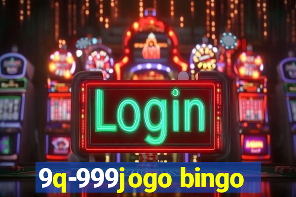 9q-999jogo bingo