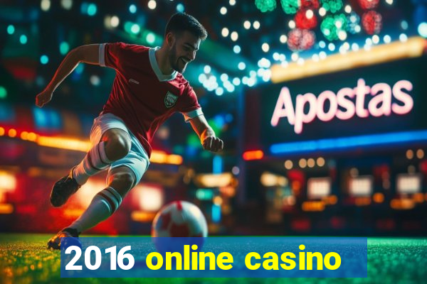 2016 online casino