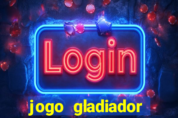 jogo gladiador click jogos