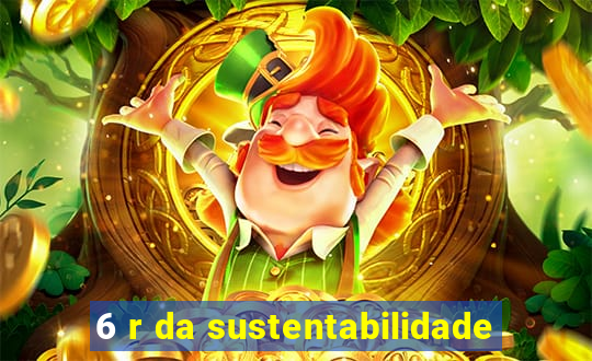 6 r da sustentabilidade