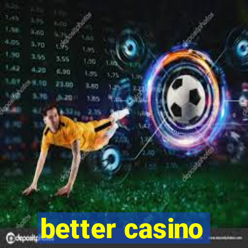 better casino