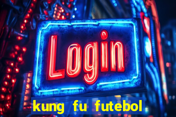 kung fu futebol clube online dublado