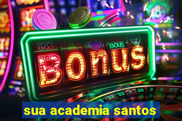 sua academia santos