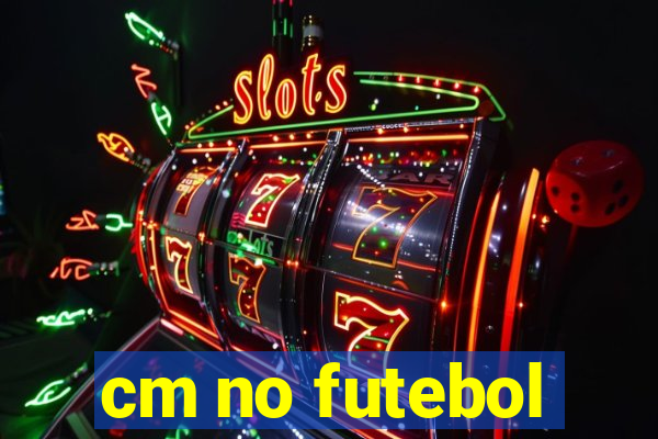 cm no futebol