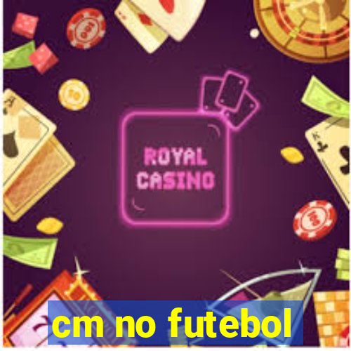 cm no futebol