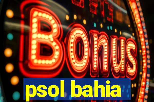 psol bahia