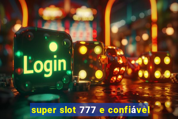 super slot 777 e confiável