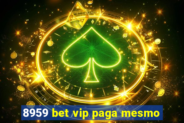 8959 bet vip paga mesmo