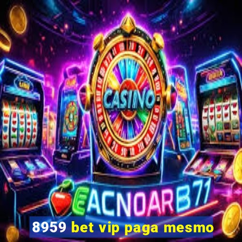 8959 bet vip paga mesmo