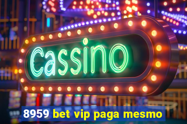 8959 bet vip paga mesmo