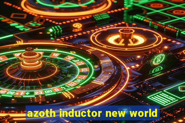 azoth inductor new world