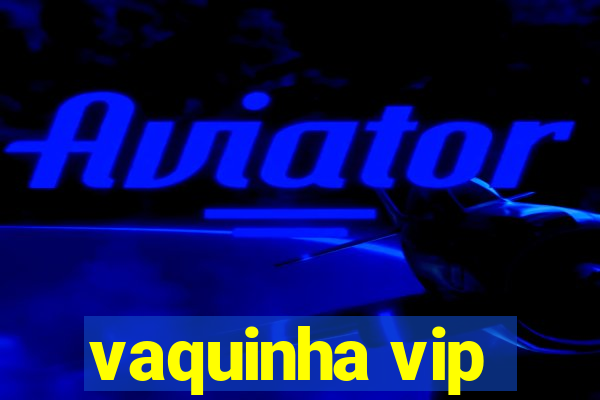 vaquinha vip