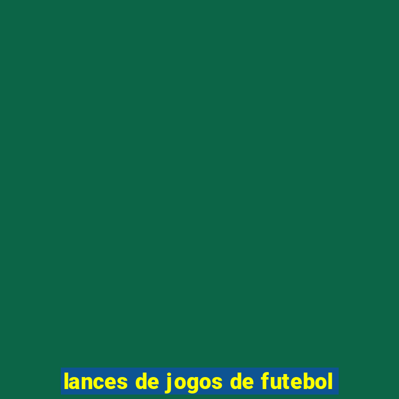 lances de jogos de futebol