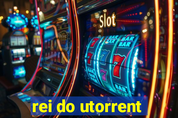 rei do utorrent