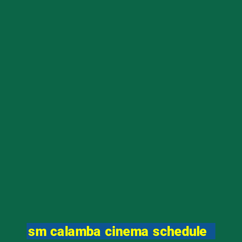 sm calamba cinema schedule